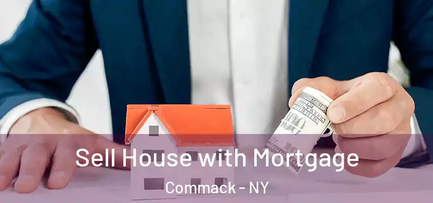  Sell House with Mortgage Commack - NY